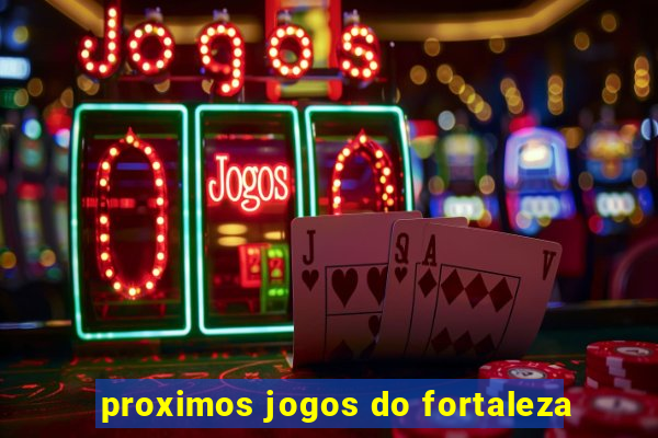 proximos jogos do fortaleza